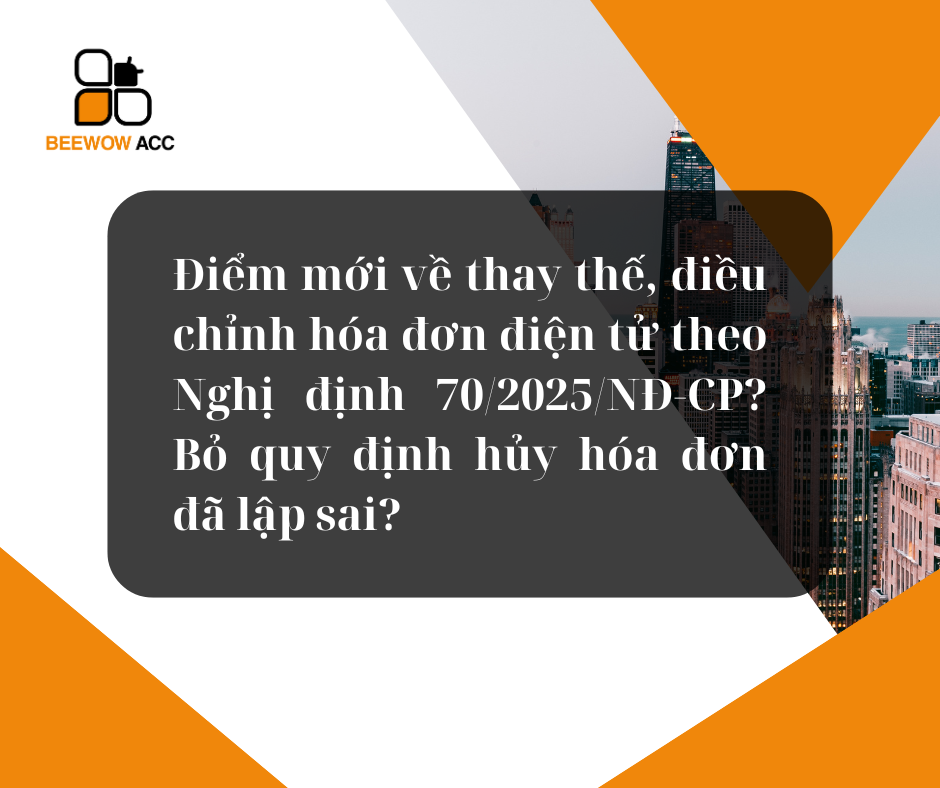 Điểm mới về thay thế, điều chỉnh hóa đơn điện tử theo Nghị định 70/2025/NĐ-CP? Bỏ quy định hủy hóa đơn đã lập sai?